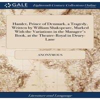 Anonymous Hamlet, Prince of Denmark, a Tragedy, Written by William