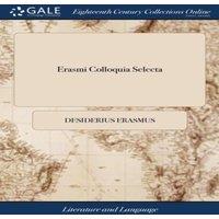Desiderius Erasmus Erasmi Colloquia Selecta: Or, the Select Colloquies of Erasmus