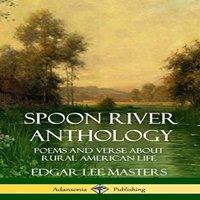 Edgar Lee Masters Spoon River Anthology: Poems & Verse About Rural American Life