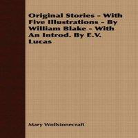 Mary Wollstonecraft Original Stories - With Five Illustrations - By William Blake