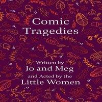 Louisa May Alcott Comic Tragedies;Written by Jo & Meg & Acted by the Little