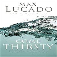 Max Lucado The Come Thirsty: Receive What Your Soul Longs for (Leaders Guide)