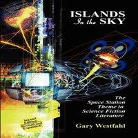 Gary Westfahl Islands in the Sky: The Space Station Theme in Science Fiction