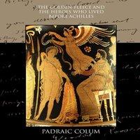 Padraic Colum The Golden Fleece & the Heroes who Lived Before Achilles