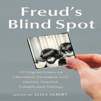 Elisa Albert Freud's Blind Spot: 23 Original Essays on Cherished, Estranged
