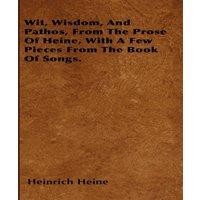 Heinrich Heine Wit, Wisdom, & Pathos, From The Prose Of Heine, With A Few