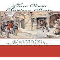 Various Authors Three Classic Christmas Stories: A Christmas Carol The Gift of the