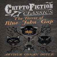Arthur Conan Doyle The Terror of Blue John Gap (Cryptofiction Classics - Weird Tales