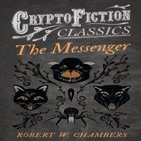 Robert W. Chambers The Messenger (Cryptofiction Classics - Weird Tales of Strange
