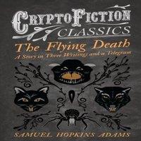Samuel Hopkins Adams The Flying Death - A Story in Three Writings & a Telegram
