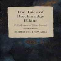Robert E. Howard The Tales of Breckinridge Elkins (A Collection of Short Stories)