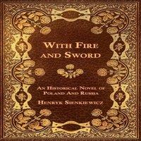 Henryk Sienkiewicz With Fire & Sword - An Historical Novel of Poland & Russia