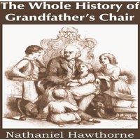 Nathaniel Hawthorne The Whole History of Grandfather's Chair, True Stories from New