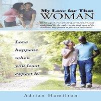 Adrian Hamilton My Love for That Woman: Love happens when you least expect it