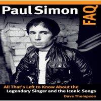 Dave Thompson Paul Simon FAQ : All That's Left to Know About the Legendary