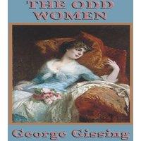 George Gissing The Odd Women: A Victorian Novel of Women, Work, & Independence