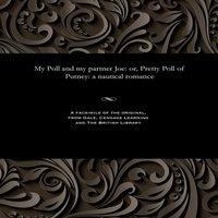 Thomas Peckett Prest My Poll & my partner Joe: or, Pretty Poll of Putney: a nautical