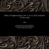 Various Tales of highwaymen. No. 1-2: or, The romance of the road