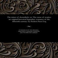 Thomas Peckett Prest The miser of shoreditch: or, The curse of avarice: an original