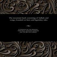 James Hogg The mountain bard: consisting of ballads & songs, founded on