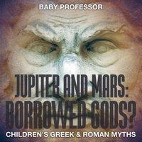 Baby Professor Jupiter & Mars: Borrowed Gods?- Children's Greek & Roman Myths