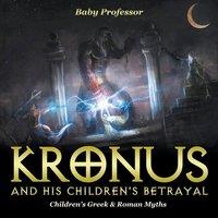 Baby Professor Kronus & His Children's Betrayal- Children's Greek & Roman Myths