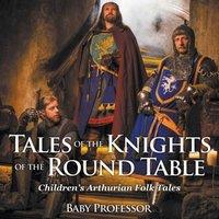 Baby Professor Tales of the Knights of The Round Table Children's Arthurian Folk