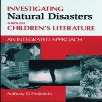 Anthony D. Fredericks Investigating Natural Disasters Through Children's Literature: An