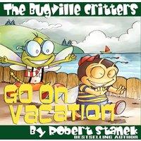 Robert Stanek The Bugville Critters Go on Vacation (Buster Bee's Adventures