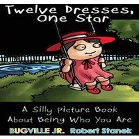 Robert Stanek Twelve Dresses, One Star, Library Edition Hardcover: A Silly