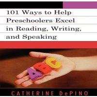 Catherine Depino 101 Ways to Help Preschoolers Excel in Reading, Writing, and