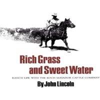 John Lincoln Rich Grass & Sweet Water: Ranch Life with the Koch Matador