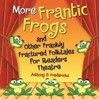Anthony Fredericks More Frantic Frogs & Other Frankly Fractured Folktales for