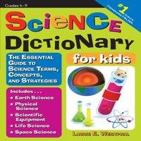Laurie E. Westphal Science Dictionary for Kids: The Essential Guide to Science Terms