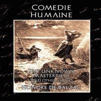 Honore de Balzac Comedie Humaine - The Unknown Masterpiece (and Other Stories)