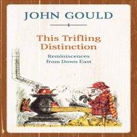 John Gould This Trifling Distinction : Reminiscences from Down East Paperback