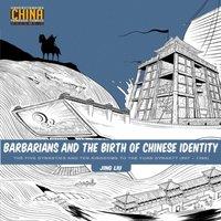 Jing Liu Barbarians & the Birth of Chinese Identity : The Five Dynasties