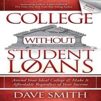 Dave Smith College Without Student Loans : Attend Your Ideal College & Make