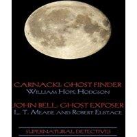 William Hope Hodgson Supernatural Detectives 1 (Carnacki: Ghost Finder / John Bell: