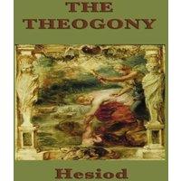 Hesiod The Theogony: The Foundational Greek Myth of the Creation of the