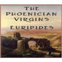 Euripides The Phoenician Virgins: A Tragedy of the House of Oedipus