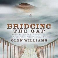 Glen Williams Bridging the Gap : An Inside Look at Communications and