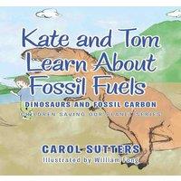 Carol Sutters Kate & Tom Learn About Fossil Fuels: Dinosaurs & Fossil Carbon