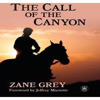 Zane Grey The Call of the Canyon with Original Foreword by Jeffrey J