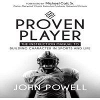 John Powell Proven Player : The Instruction Manual to Building Character in