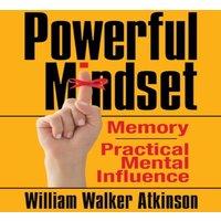 William Atkinson Powerful Mindset : Memory & Practical Mental Influence Paperback