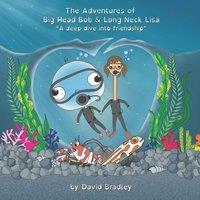 David Bradley The Adventures of Big Head Bob & Long Neck Lisa: A Deep Dive