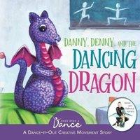 Once Upon a Dance Danny, Denny, & the Dancing Dragon: A Dance-It-Out Creative