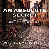 Nicholas Kinsey An Absolute Secret: A Spy Thriller set in Wartime Sweden Hardcover