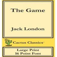 Jack London The Game (Cactus Classics Large Print): 16 Point Font; Large Text;